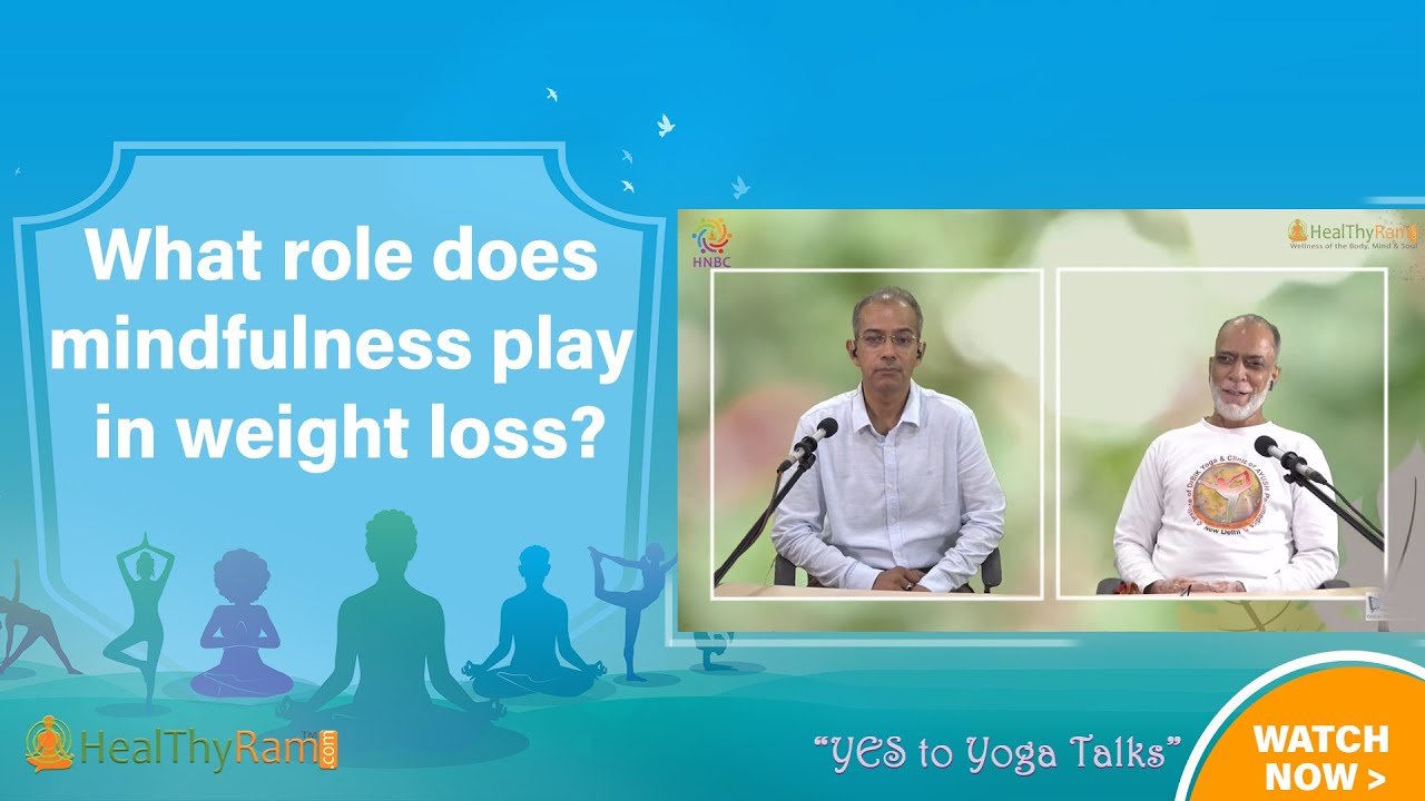 What role does mindfulness play in weight loss? | #YesToYoga Talks at HealThyRam.com